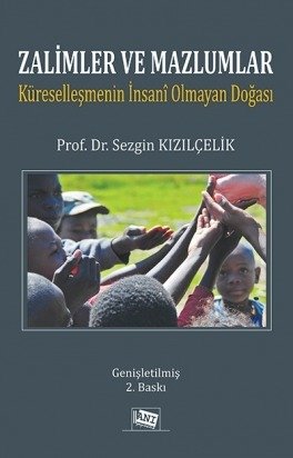 Anı Yayıncılık Zalimler Ve Mazlumlar, Küreselleşmenin İnsanî Olmayan Doğası - Sezgin Kızılçelik Anı Yayıncılık