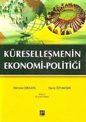 Gazi Kitabevi Küreselleşmenin Ekonomi ve Politiği - Mehmet Dikkaya, Deniz Özyakışı Gazi Kitabevi