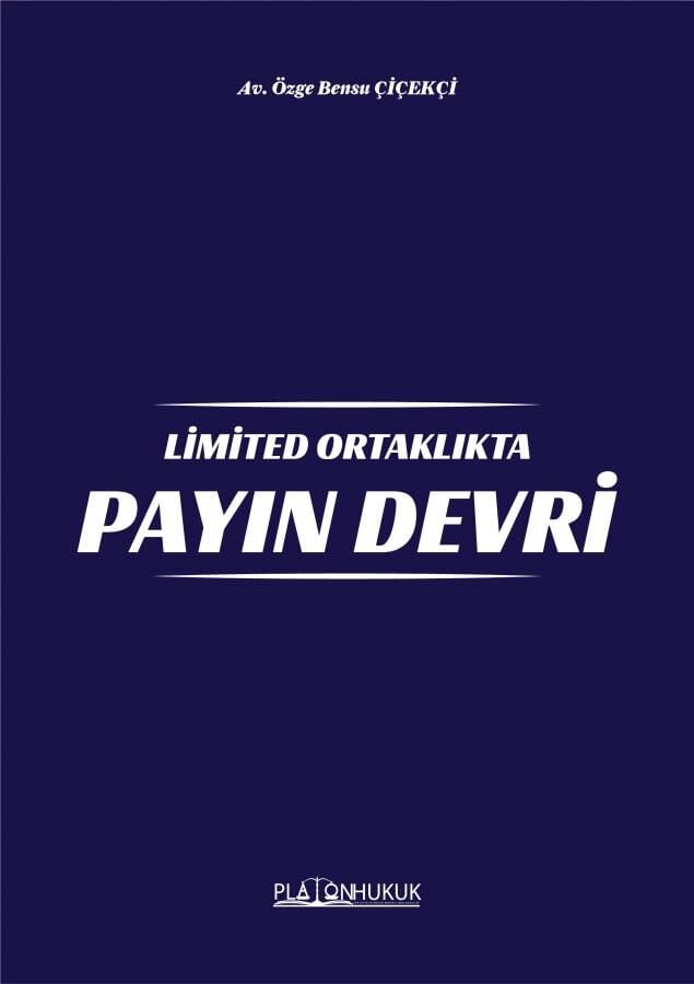 Platon Limited Ortaklıkta Payın Devri - Özge Bensu Çiçekçi Platon Hukuk Yayınları