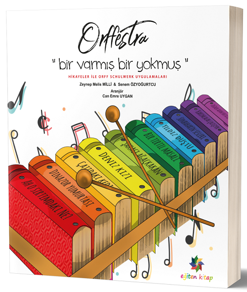 Eğiten Kitap Orffestra, Hikayeler İle Orff Schulwerk Uygulamaları - Senem Özyoğurtcu, Melis Milli Eğiten Kitap