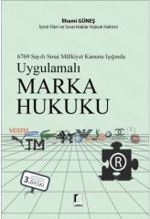 Adalet Sınai Mülkiyet Kanunu Işığında Uygulamalı Marka Hukuku 3. Baskı - İlhami Güneş Adalet Yayınevi