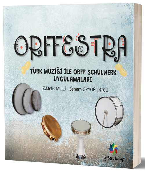 Eğiten Kitap Orffestra, Türk Müziği İle Orff Schulwerk Uygulamaları - Senem Özyoğurtcu, Melis Milli Eğiten Kitap