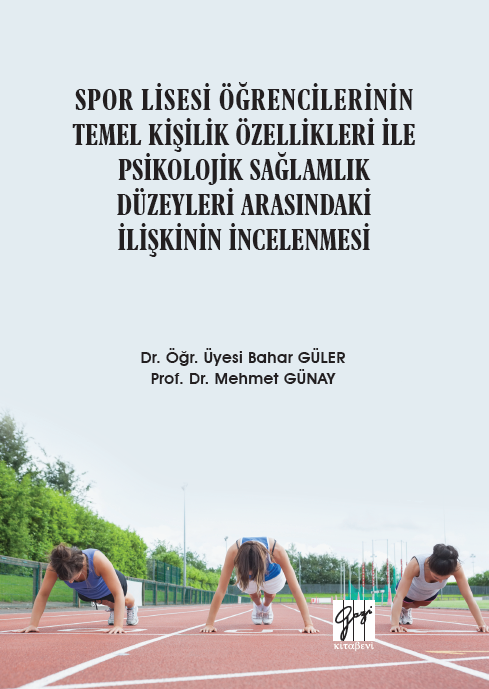 Gazi Kitabevi Spor Lisesi Öğrencilerinin Temel Kişilik Özellikleri ile Psikolojik Sağlamlık Düzeyleri Arasındaki İlişkinin İncelenmesi - Bahar Güler, Mehmet Günay Gazi Kitabevi