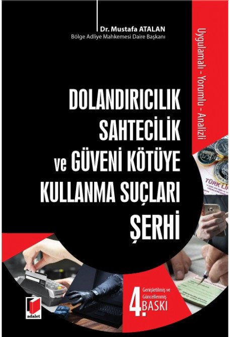 Adalet Dolandırıcılık Sahtecilik ve Güveni Kötüye Kullanma Suçları Şerhi 4. Baskı - Mustafa Atalan Adalet Yayınevi