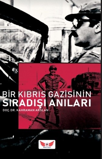 Bir Kıbrıs Gazisinin Sıradışı Anıları - Kahraman Arslan Minel Yayınları