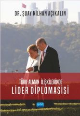 Nobel Türk Alman İlişkilerinde Lider Diplomasisi - Şuay Nilhan Açıkalın Nobel Akademi Yayınları