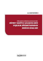 Platon Türk Sosyal Sigortalar Hukukunda Hizmet Akdiyle Çalışanların Yaşlılık Sigortasından Doğan Haklar - Betül Keser Platon Hukuk Yayınları