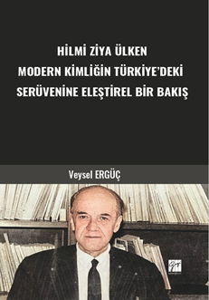 Gazi Kitabevi Hilmi Ziya Ülken Modern Kimliğin Türkiyedeki Serüvenine Eleştirel Bir Bakış - Veysel Ergüç Gazi Kitabevi