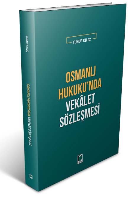 Adalet Osmanlı Hukuku'nda Vekalet Sözleşmesi - Yusuf Kılıç Adalet Yayınevi