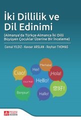 Pegem İki Dillilik ve Dil Edinimi (Almanya’da Türkçe-Almanca İki Dilli Büyüyen Çocuklar Üzerine Bir İnceleme) - Cemal Yıldız, Kevser Arslan Pegem Akademi Yayınları