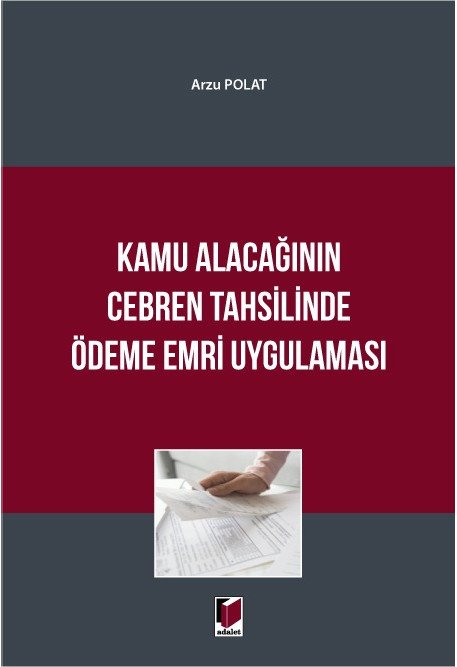 Adalet Kamu Alacağının Cebren Tahsilinde Ödeme Emri Uygulaması - Arzu Polat Adalet Yayınevi