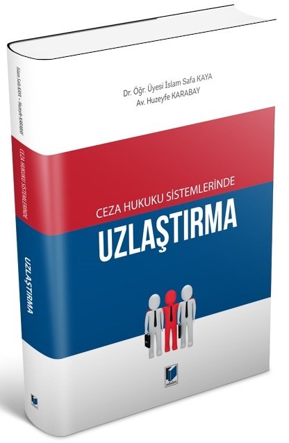 Adalet Ceza Hukuku Sistemlerinde Uzlaştırma - İslam Safa Kaya, Huzeyfe Karabay Adalet Yayınevi