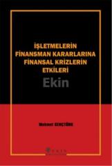 Ekin İşletmelerin Finansman Kararlarına Finansal Krizlerin Etkileri - Mehmet Gençtürk Ekin Yayınları