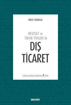 Seçkin Mevzuat ve Teknik Yönleri ile Dış Ticaret 3. Baskı - Erkut Onursal Seçkin Yayınları