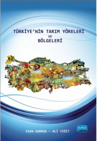 Nobel Türkiye’nin Tarım Yöreleri ve Bölgeleri - Esen Durmuş, Ali Yiğit Nobel Akademi Yayınları