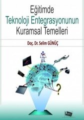 Anı Yayıncılık Eğitimde Teknoloji Entegrasyonunun Kuramsal Temelleri - Selim Günüç Anı Yayıncılık