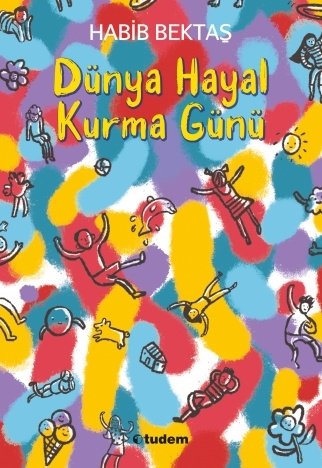 Dünya Hayal Kurma Günü - Habib Bektaş Tudem Yayınları