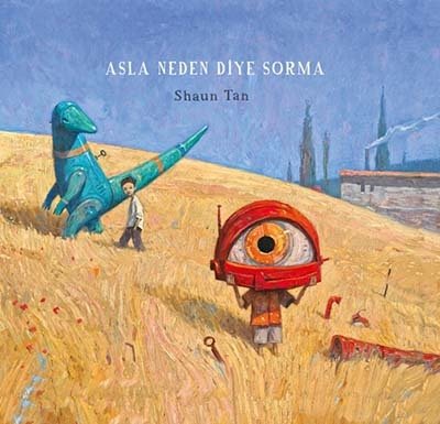 Asla Neden Diye Sorma - Shaun Tan Desen Yayınları