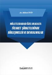 Platon Milletlerarası Özel Hukukta Ticaret Şirketlerinde Birleşmeler ve Devralmalar - Bülent İyit Platon Hukuk Yayınları