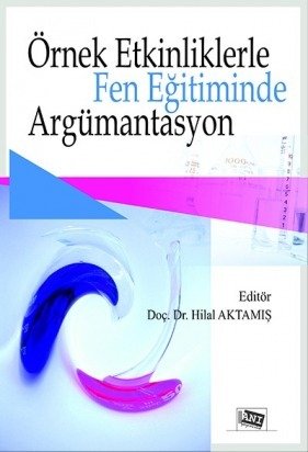 Anı Yayıncılık Örnek Etkinliklerle Fen Eğitiminde Argümantasyon - Hilal Aktamış Anı Yayıncılık