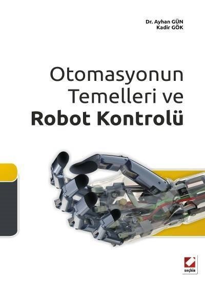 Seçkin Otomasyonun Temelleri ve Robot Kontrolü - Ayhan Gün, Kadir Gök Seçkin Yayınları