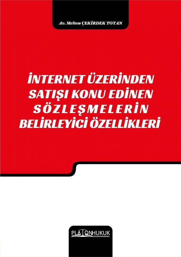 Platon İnternet Üzerinden Satışı Konu Edinen Sözleşmelerin Belirleyici Özellikleri - Meltem Çekirdek Totan Platon Hukuk Yayınları