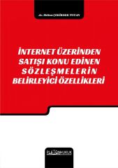 Platon İnternet Üzerinden Satışı Konu Edinen Sözleşmelerin Belirleyici Özellikleri - Meltem Çekirdek Totan Platon Hukuk Yayınları