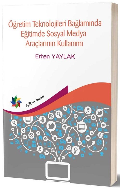 Eğiten Kitap Öğretim Teknolojileri Bağlamında Eğitimde Sosyal Medya Araçlarının Kullanımı - Erhan Yaylak Eğiten Kitap