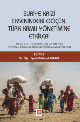 Ekin Suriye Krizi Eksenindeki Göçün Türk Kamu Yönetimine Etkileri - Mehmet Tamer Ekin Yayınları