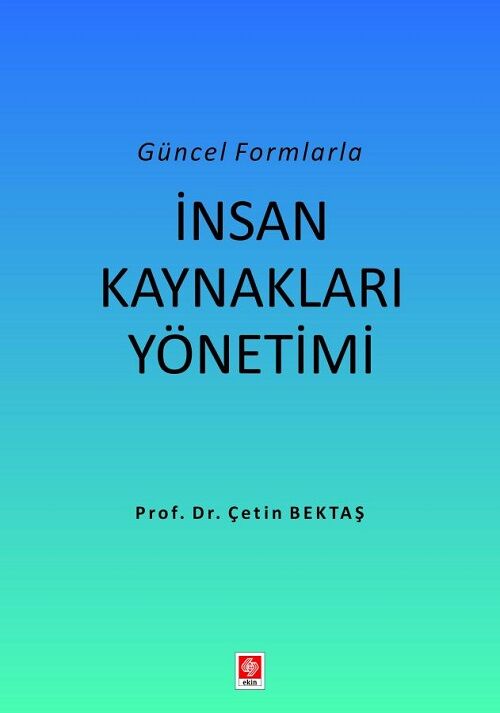 Ekin Güncel Formlarla İnsan Kaynakları Yönetimi - Çetin Bektaş Ekin Yayınları