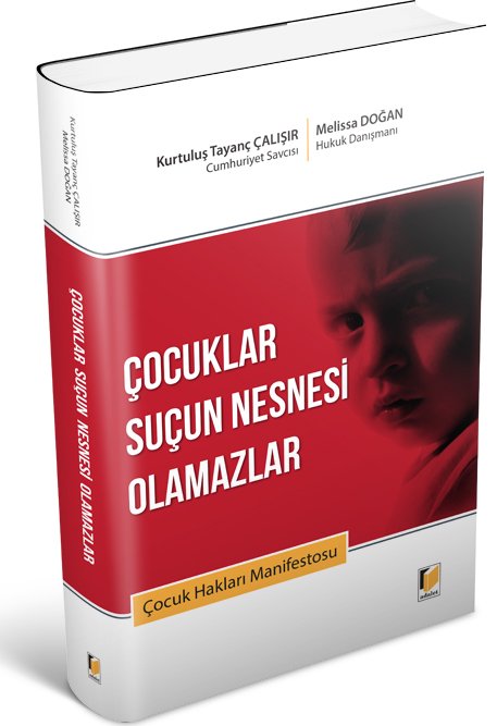 Adalet Çocuklar Suçun Nesnesi Olamazlar Çocuk Hakları Manifestosu - Kurtuluş Tayanç Çalışır, Melissa Doğan Adalet Yayınevi