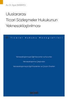 Seçkin Uluslararası Ticari Sözleşmeler Hukukunun Yeknesaklaştırılması - Ilgar Babayev Seçkin Yayınları