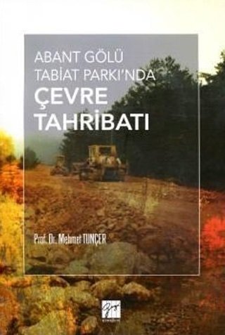 Gazi Kitabevi Abant Gölü Tabiat Parkı'nda Çevre Tahribatı - Mehmet Tunçer Gazi Kitabevi