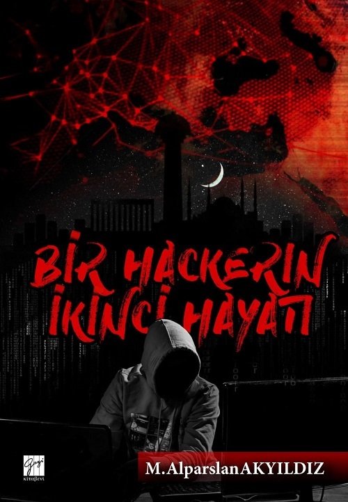 Bir Hackerin İkinci Hayatı - M. Alparslan Akyıldız Gazi Kitabevi