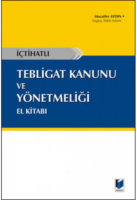 Adalet İçtihatlı Tebligat Kanunu ve Yönetmeliği El Kitabı - Muzaffer Aydın Adalet Yayınevi