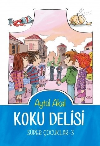 Süper Çocuklar-3 Koku Delisi - Aytül Akal Tudem Yayınları