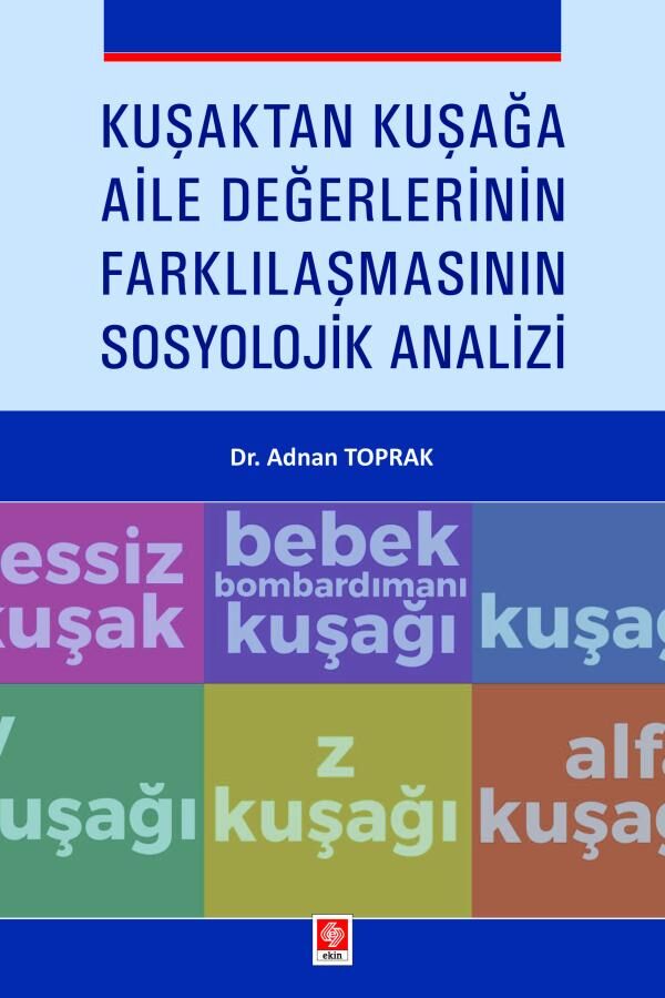 Ekin Kuşaktan Kuşağa Aile Değerlerinin Farklılaşmasının Sosyolojik Analizi - Adnan Toprak Ekin Yayınları