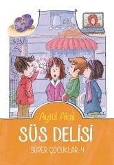 Süper Çocuklar-4 Süs Delisi - Aytül Akal Tudem Yayınları