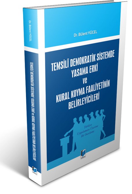 Adalet Temsili Demokratik Sistemde Yasama Erki ve Kural Koyma Faaliyetinin Belirleyicileri - Bülent Yücel Adalet Yayınevi