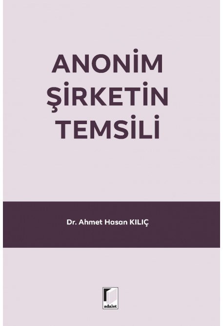 Adalet Anonim Şirketin Temsili - Ahmet Hasan Kılıç Adalet Yayınevi