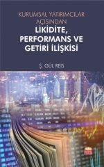 Nobel Kurumsal Yatırımcılar Açısından Likidite, Performans ve Getiri İlişkisi - Ş. Gül Reis Nobel Bilimsel Eserler