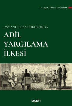 Seçkin Osmanlı Ceza Hukukunda Adil Yargılama İlkesi - Müge Vatansever Öztürk Seçkin Yayınları