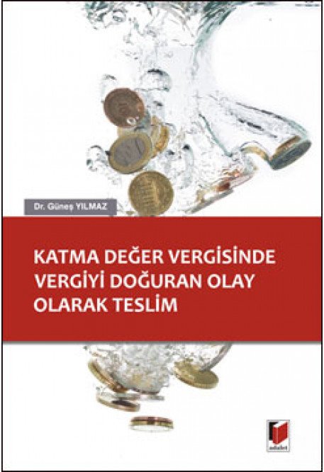 Adalet Katma Değer Vergisinde Vergiyi Doğuran Olay Olarak Teslim - Güneş Yılmaz Adalet Yayınevi