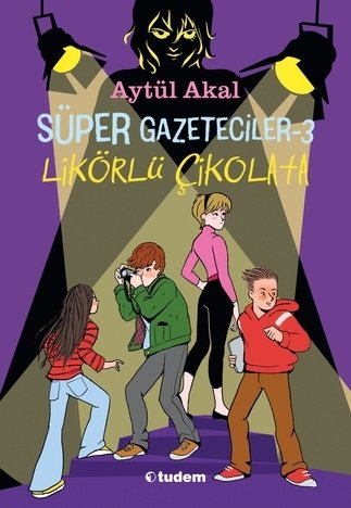 Süper Gazeteciler-3 Likörlü Çikolata - Aytül Akal Tudem Yayınları