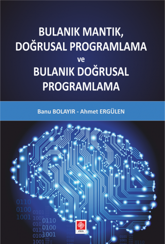 Ekin Bulanık Mantık Doğrusal Programlama ve Bulanık Doğrusal Programlama - Banu Bolayır, Ahmet Ergülen Ekin Yayınları