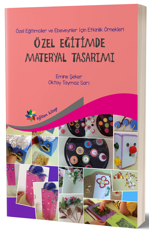 Eğiten Kitap Özel Eğitimde Materyal Tasarımı - Emine Şeker, Oktay Taymaz Sarı ​Eğiten Kitap