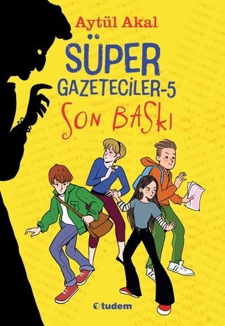 Süper Gazeteciler-5 Son Baskı - Aytül Akal Tudem Yayınları