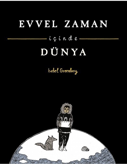 Evvel Zaman İçinde Dünya - Isabel Greenberg Desen Yayınları