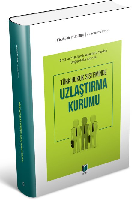 Adalet Türk Hukuk Sisteminde Uzlaştırma Kurumu - Ebubekir Yıldırım Adalet Yayınevi