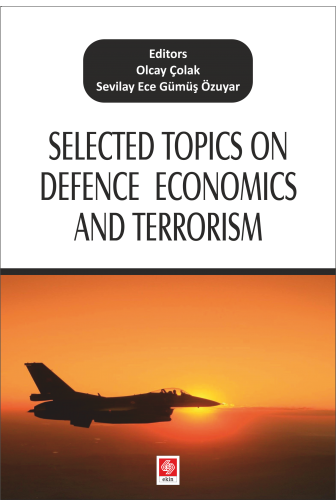 Ekin Selected Topics on Defence Economics and Terrorism - Olcay Çolak, Sevilay Ece Gümüş Özuyar Ekin Yayınları